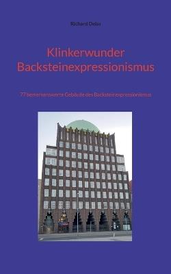 Klinkerwunder Backsteinexpressionismus: 77 bemerkenswerte Gebäude des Backsteinexpressionismus - Richard Deiss - cover