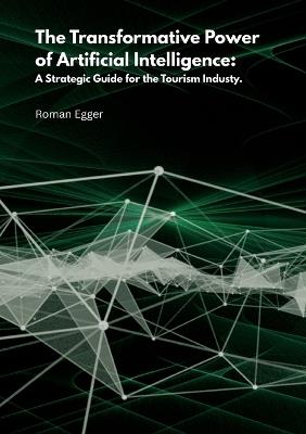 The transformative power of artificial intelligence: A strategic guide for tourism - Roman Egger - cover