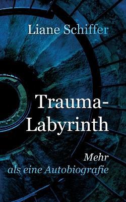 Trauma-Labyrinth - Liane Schiffer - cover