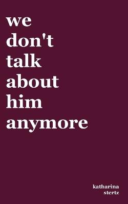 we don't talk about him anymore - Katharina Stertz - cover