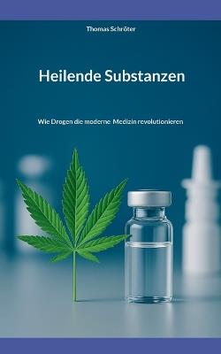 Heilende Substanzen: Wie Drogen die moderne Medizin revolutionieren - Thomas Schröter - cover