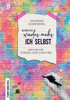 Liebe Depression, du kannst mich mal! Ich werd' jetzt wieder mehr ich selbst: Mein 60-Tage-Diary für mehr Klarheit, Mut und innere Stärke (Independent Edition) - Fanni Fliegner - cover