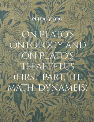 On Plato's Ontology and on Plato's Theaetetus (first Part, the math. Dynameis) - Peter Georgi - cover
