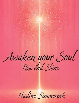 Awaken Your Soul: Rise and Shine - Nadine Simmerock - cover
