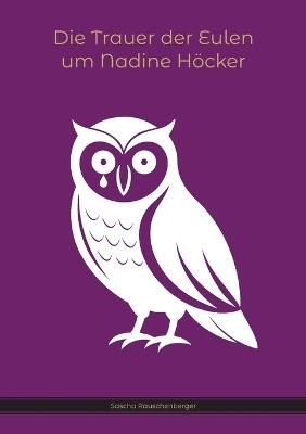 Die Trauer der Eulen um Nadine Höcker - Sascha Rauschenberger - cover
