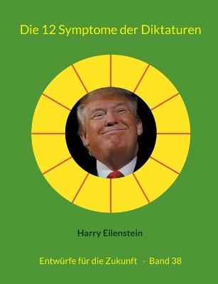 Die 12 Symptome der Diktaturen: Entwürfe für die Zukunft - Band 38 - Harry Eilenstein - cover