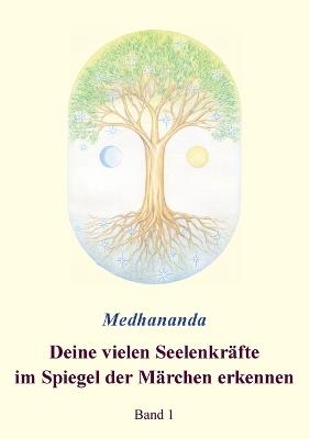 Deine vielen Seelenkräfte im Spiegel der Märchen erkennen: Band 1 - Medhananda - cover
