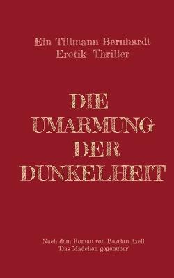 Die Umarmung der Dunkelheit: Ein Erotik-Sm-Psychothriller - Tillmann Bernhardt - cover