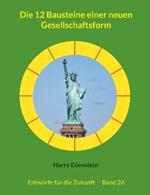 Die 12 Bausteine einer neuen Gesellschaftsform: Entwürfe für die Zukunft - Band 26