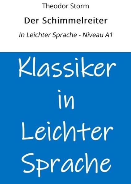 Der Schimmelreiter: In Leichter Sprache - Niveau A1
