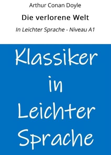 Die verlorene Welt: In Leichter Sprache - Niveau A1