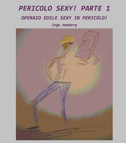 PERICOLO SEXY! PARTE 1 - Inge Homberg - ebook