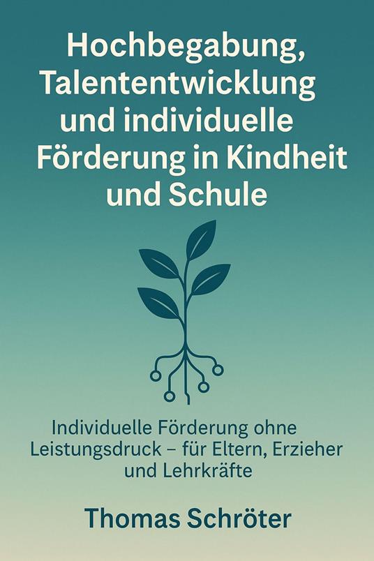 Hochbegabung, Talententwicklung und individuelle Förderung in Kindheit und Schule