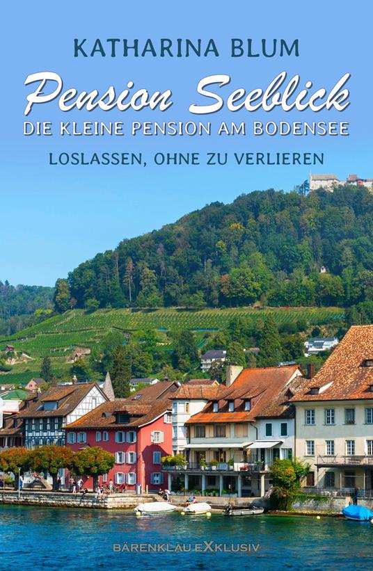 Pension Seeblick: Die kleine Pension am Bodensee – Loslassen, ohne zu verlieren