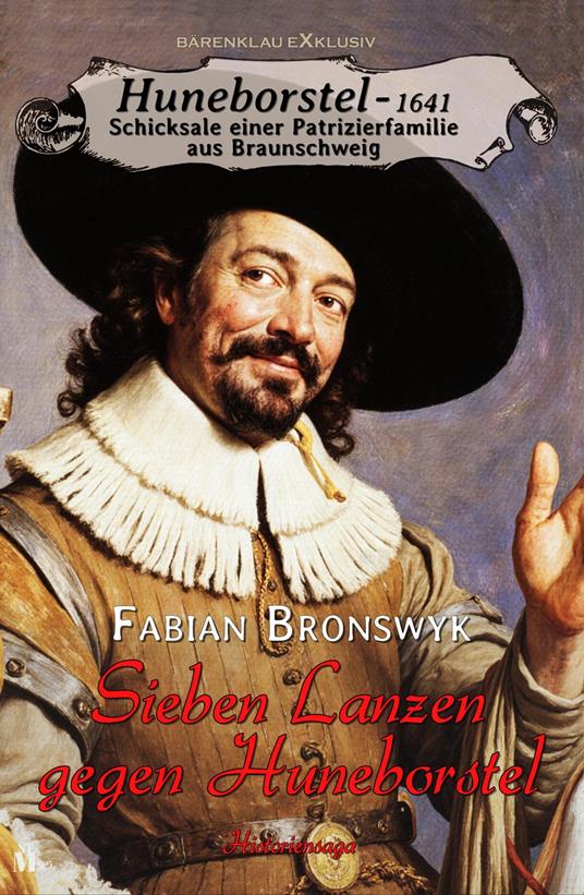Huneborstel, anno 1641 - Schicksale einer Patrizierfamilie aus Braunschweig - Sieben Lanzen gegen Huneborstel