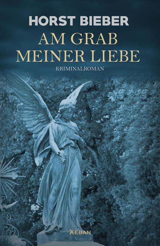 Am Grab meiner Liebe – Ein Kriminalroman