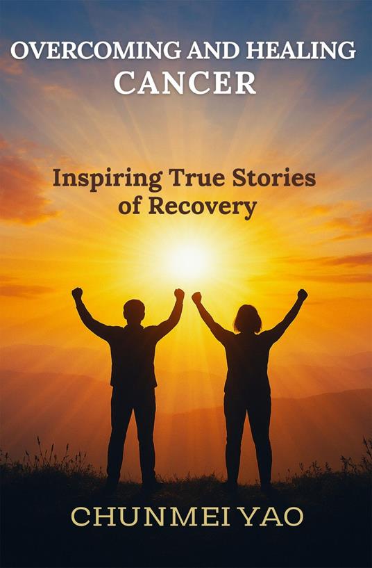 Overcoming and Healing Cancer