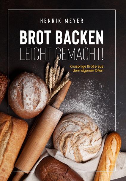Brot backen leicht gemacht!
