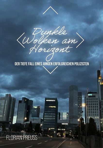 Dunkle Wolken am Horizont: der Tiefe Fall eines jungen erfolgreichen Polizisten - Florian Preuß - ebook