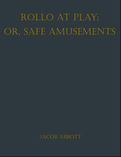 Rollo at Play; Or, Safe Amusements - Jacob Abbott - ebook