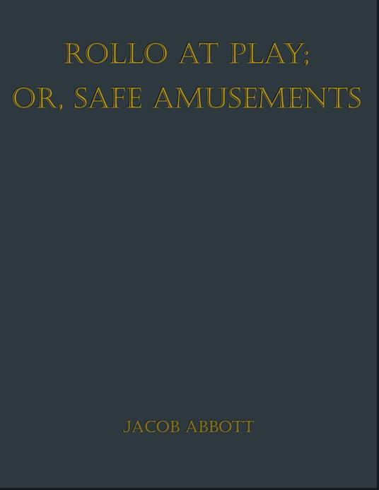 Rollo at Play; Or, Safe Amusements - Jacob Abbott - ebook