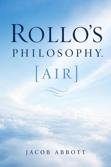 Rollo's Philosophy. [Air] - Jacob Abbott - ebook
