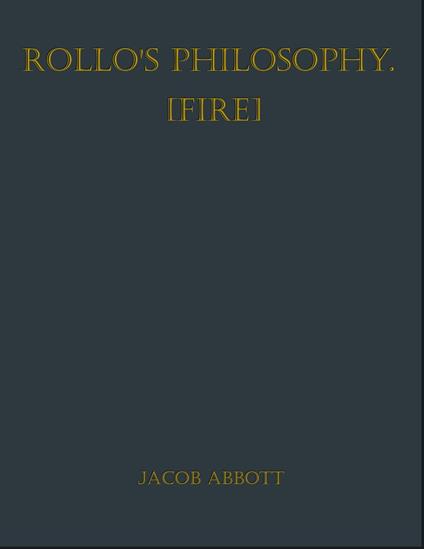 Rollo's Philosophy [Fire] - Jacob Abbott - ebook