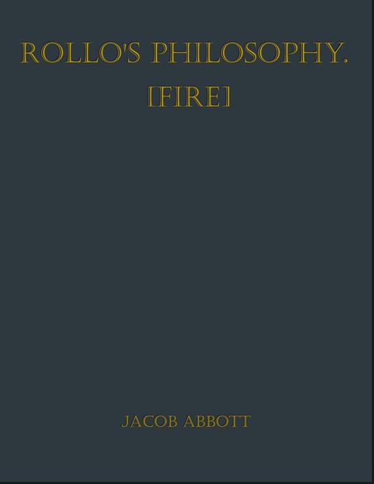 Rollo's Philosophy [Fire] - Jacob Abbott - ebook