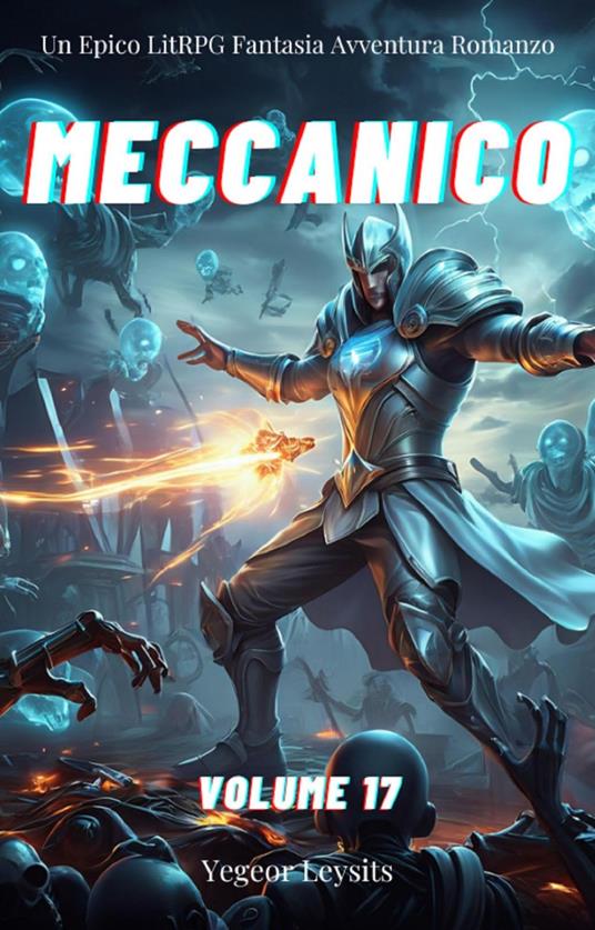 Meccanico:Un Epico LitRPG Fantasia Avventura Romanzo (Volume 17) - Yegeor Leysits - ebook