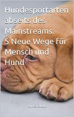 Hundesportarten abseits des Mainstreams: 5 Neue Wege für Mensch und Hund