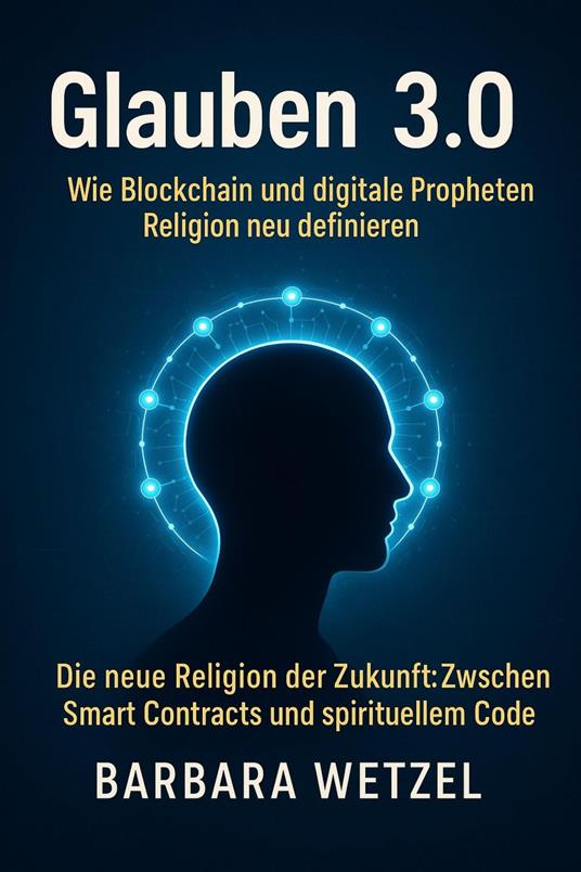Glauben 3.0: Wie Blockchain und digitale Propheten Religion neu definieren