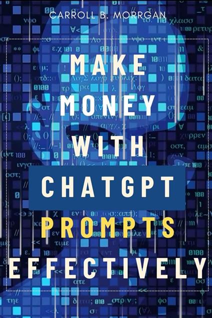 Make Money With ChatGPT Prompts Effectively:::