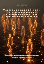 Vertrauensmaschinen: Wie Blockchain das Misstrauen abbaut und soziale Nähe gefährdet