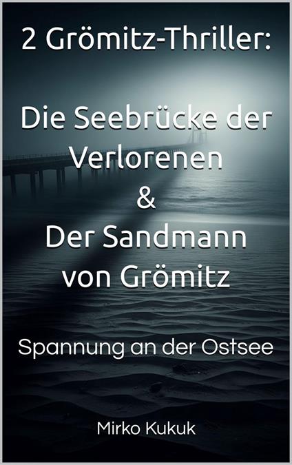 2 Grömitz-Thriller: Die Seebrücke der Verlorenen & Der Sandmann von Grömitz