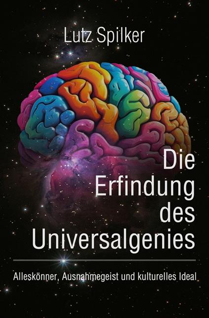 Die Erfindung des Universalgenies