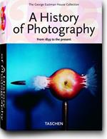 A history of photography. From 1839 to the present. Ediz. illustrata