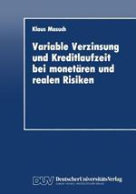 Variable Verzinsung und Kreditlaufzeit bei monetären und realen Risiken: Eine theoretische Analyse unter besonderer Berücksichtigung der Rolle der Geldpolitik