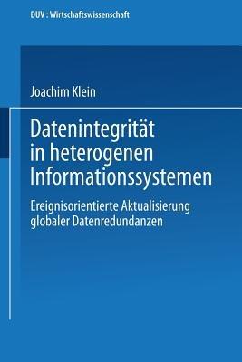 Datenintegrität in heterogenen Informationssystemen: Ereignisorientierte Aktualisierung globaler Datenredundanzen - Joachim Klein - cover