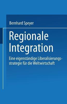 Regionale Integration: Eine eigenständige Liberalisierungsstrategie für die Weltwirtschaft - cover