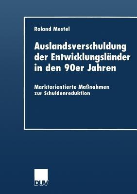 Auslandsverschuldung der Entwicklungsländer in den 90er Jahren: Marktorientierte Maßnahmen zur Schuldenreduktion - cover