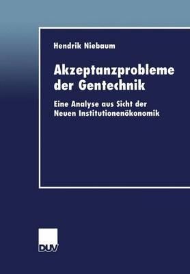 Akzeptanzprobleme der Gentechnik: Eine Analyse aus Sicht der Neuen Institutionenökonomik - Hendrik Niebaum - cover