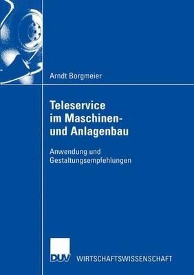 Teleservice im Maschinen- und Anlagenbau: Anwendung und Gestaltungsempfehlungen - Arndt Borgmeier - cover