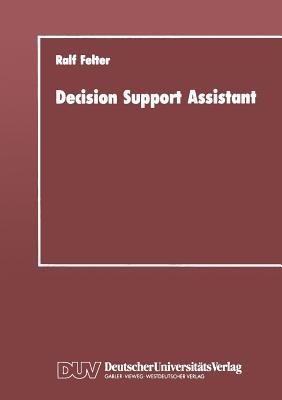 Decision Support Assistant: Ein Konzept für ein Software-Verwaltungssystem, mit dem vorhandene Software effizient zu leistungsfähigen Entscheidungsunterstützenden Systemen zusammengestellt werden kann - Ralf Felter - cover
