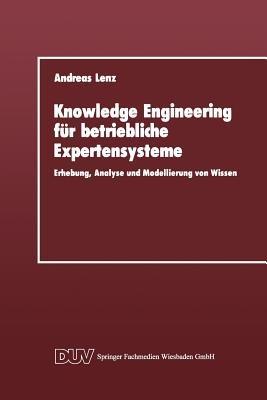 Knowledge Engineering für betriebliche Expertensysteme: Erhebung, Analyse und Modellierung von Wissen - Andreas Lenz - cover