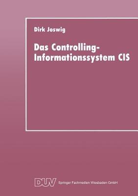 Das Controlling-Informationssystem CIS: Entwicklung — Einsatz in Unternehmen der Einzel- und Kleinserienfertigung — Integrationsfähigkeit hinsichtlich PPS-Systemen - Dirk Joswig - cover