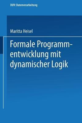 Formale Programmentwicklung mit dynamischer Logik - Maritta Heisel - cover