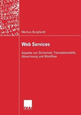 Web Services: Aspekte von Sicherheit, Transaktionalität, Abrechnung und Workflow - Markus Burghardt - cover