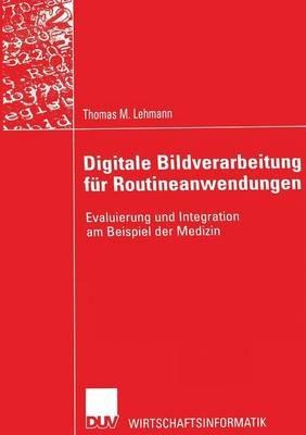 Digitale Bildverarbeitung für Routineanwendungen: Evaluierung und Integration am Beispiel der Medizin - Thomas M. Lehmann - cover