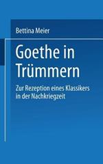 Goethe in Trümmern: Zur Rezeption eines Klassikers in der Nachkriegszeit