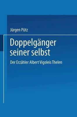 Doppelgänger seiner selbst: Der Erzähler Albert Vigoleis Thelen - Jürgen Pütz - cover